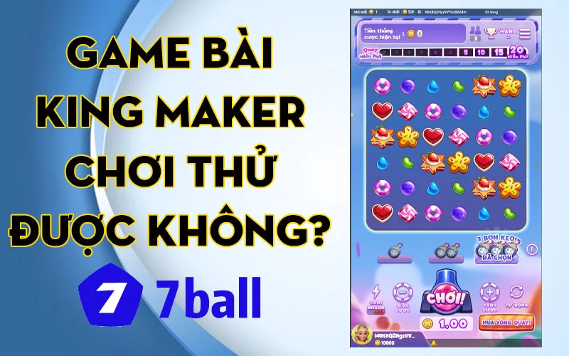 Game bài King Maker 7ball có cho chơi thử không?