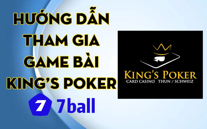 Hướng dẫn tham gia game bài King's poker 7ball