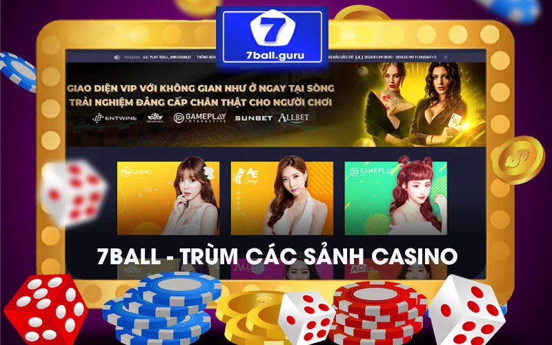 Casino 7 ball - Trùm các sảnh casino
