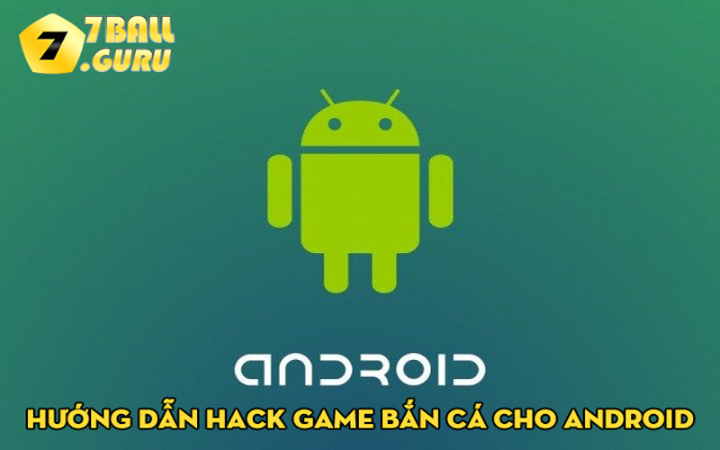 Hướng dẫn hack game bắn cá cho Android