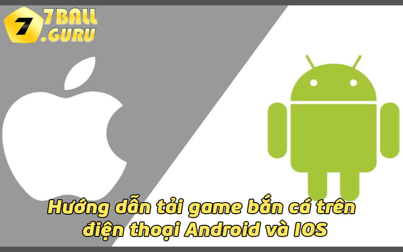 Hướng dẫn tải game bắn cá trên điện thoại Android và IOS